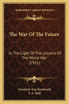 The War Of The Future In The Light Of The Lessons Of The World War...