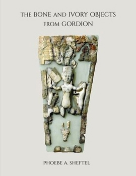 Hardcover The Bone and Ivory Objects from Gordion Book