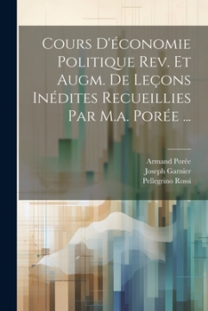 Paperback Cours D'économie Politique Rev. Et Augm. De Leçons Inédites Recueillies Par M.a. Porée ... [French] Book