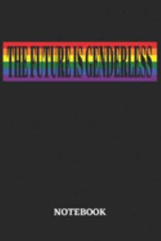 The Future is Genderless Notebook: 6x9 inches - 110 blank numbered pages • Greatest LGBTQ Rainbow Journal • Gift, Present Idea