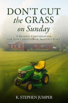 Paperback Don't Cut the Grass On Sunday: A Monday Conversation for Non-Christians & Skeptics Alike Book