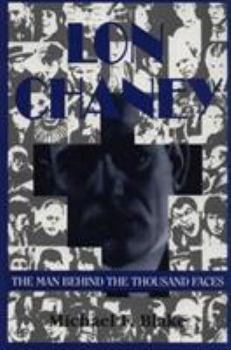 Lon Chaney: The Man Behind the Thousand Faces
