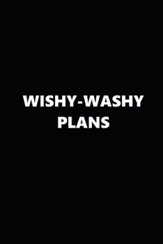 2020 Weekly Planner Funny Humorous Wishy-Washy Plans 134 Pages: 2020 Planners Calendars Organizers Datebooks Appointment Books Agendas