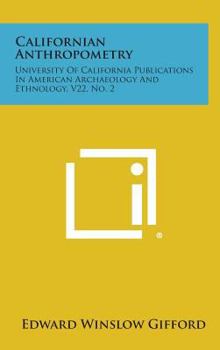 Hardcover Californian Anthropometry: University of California Publications in American Archaeology and Ethnology, V22, No. 2 Book