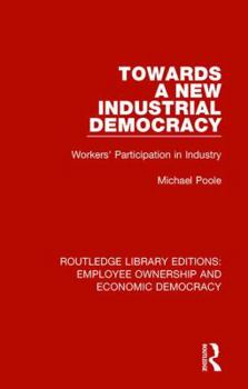 Paperback Towards a New Industrial Democracy: Workers' Participation in Industry Book