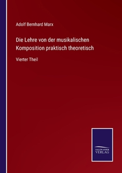 Paperback Die Lehre von der musikalischen Komposition praktisch theoretisch: Vierter Theil [German] Book