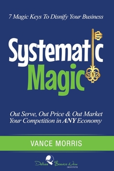 Paperback Systematic Magic: 7 Magic Keys to Disnify Any Business Book