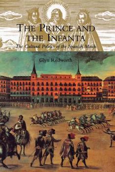 Paperback The Prince and the Infanta: The Cultural Politics of the Spanish Match Book