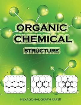 Paperback Organic Chemical Structure: Hexagonal Graph paper: 120 pages, 1/4 inch hexagons for chemistry notes and practice, Light Grey Non Intrusive lines, Book
