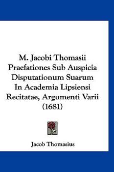 Paperback M. Jacobi Thomasii Praefationes Sub Auspicia Disputationum Suarum In Academia Lipsiensi Recitatae, Argumenti Varii (1681) [Latin] Book