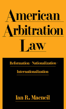Hardcover American Arbitration Law: Reformation--Nationalization--Internationalization Book