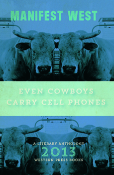 Paperback Manifest West: Even Cowboys Carry Cell Phones: A Literary Anthology Book