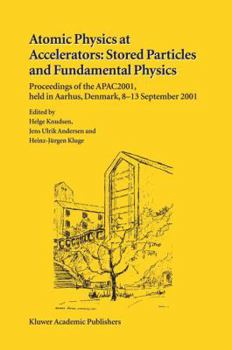 Paperback Atomic Physics at Accelerators: Stored Particles and Fundamental Physics: Proceedings of the Apac 2001, Held in Aarhus, Denmark, 8-13 September 2001 Book