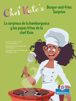 La Sorpresa De La Hamburguesa Y Las Papas Fritas De La Chef Kate/ Chef Kate's Burger-and-fries Surprise (La Cocina De La Chef Kate/ Chef Kate's Kitchen) (English and Spanish Edition)