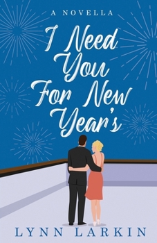 I Need You for New Year's: A Second Chance Holiday Romance Novella