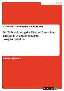 Paperback Die Wahrnehmung des US-Amerikanischen Einflusses in den ehemaligen Sowjetrepubliken [German] Book