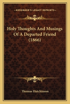 Paperback Holy Thoughts And Musings Of A Departed Friend (1866) Book