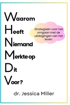 Waarom Heeft Niemand Merkte op Dit Voor ?: Strategieën voor het omgaan met de uitdagingen van het leven. (Dutch Edition)