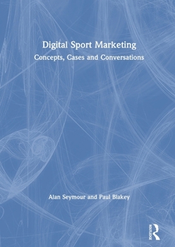 Paperback Digital Sport Marketing: Concepts, Cases and Conversations Book