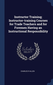 Hardcover Instructor Training; Instructor-training Courses for Trade Teachers and for Foremen Having an Instructional Responsibility Book