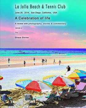 Paperback La Jolla Beach & Tennis Club June 28, 2014, San Diego, California, USA: A Celebration of life A review with photography, stories & commentary BOOK 2 Book