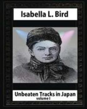 Paperback Unbeaten Tracks in Japan, by Isabella L. Bird VOLUME I Book