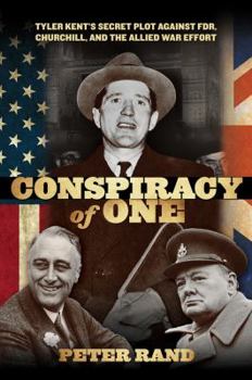 Hardcover Conspiracy of One: Tyler Kent's Secret Plot Against Fdr, Churchill, and the Allied War Effort Book