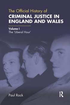 Paperback The Official History of Criminal Justice in England and Wales: Volume I: The 'Liberal Hour' Book