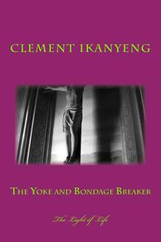 Paperback The Yoke and Bondage Breaker: The Light of Life Book