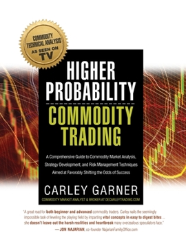 Paperback Higher Probability Commodity Trading: A Comprehensive Guide to Commodity Market Analysis, Strategy Development, and Risk Management Techniques Aimed a Book