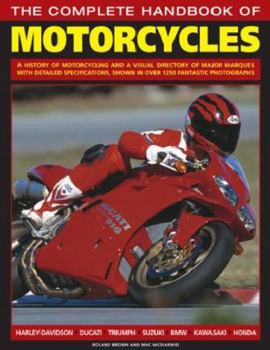 Paperback The Complete Handbook of Motorcycles: A History of Motorcycling and a Visual Directory of Major Marques with Detailed Specifications, Shown in Over 12 Book