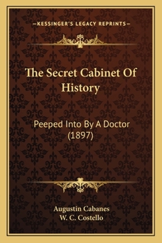 The Secret Cabinet Of History: Peeped Into By A Doctor