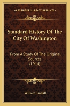 Standard History of the City of Washington From a Study of the Original Sources