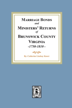 Marriage Bonds And Minister Returns Of Brunwick County Va., 1750 1810