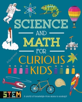 Hardcover Science and Math for Curious Kids: A World of Knowledge - From Atoms to Zoology! Book