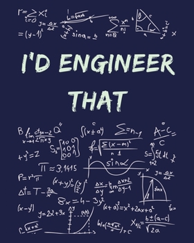 Paperback I'd Engineer That: Funny Gag Saying For University College Engineering Class - College Ruled Notebook Journal - 8x10 300 pages Book