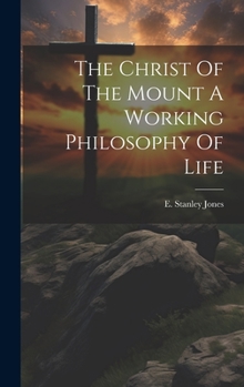 Hardcover The Christ Of The Mount A Working Philosophy Of Life Book