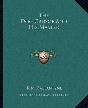 The Dog Crusoe and His Master: A Story of Adventure in the Western Prairies