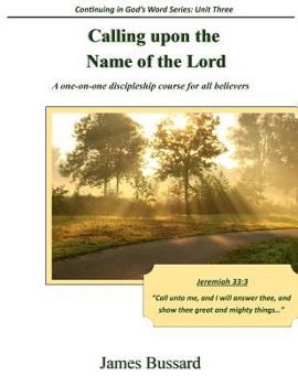 Paperback Calling upon the Name of the Lord: A one-on-one discipleship course for all believers Book