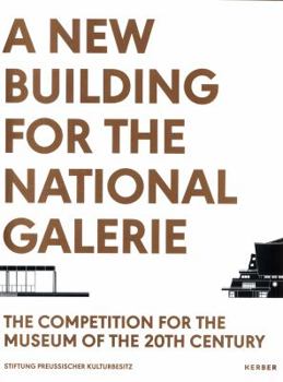 Paperback A New Building for the Nationalgalerie: The Competition for the Museum of the 20th Century Book