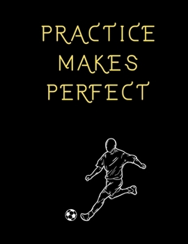 Paperback Practice Makes Perfect Soccer Coaching Journal: Blank Workbook Game Templates For Match Preparation: Soccer Coach Planner for Training Sessions and Ga Book