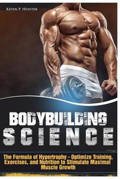 Paperback Bodybuilding Science: The Formula of Hypertrophy - Optimize Training, Exercises, and Nutrition to Stimulate Maximal Muscle Growth Book