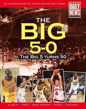 Hardcover The Big 5-0: The Philadelphia Daily News Celebrates 50 Years of Big 5 Basketball Book
