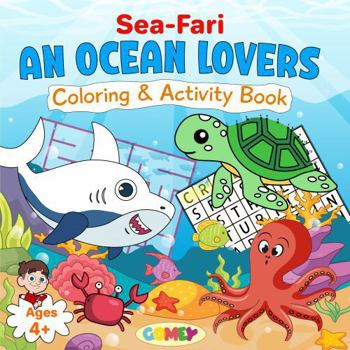 Sea-Fari An Ocean Lover's Coloring and Activity Book: Bold & Easy Designs for Kids With 50 Facts, Mazes, Word Searches, Word Scramble, Dot To Dot, Letter Trace, and Spot the Difference! Ages 4+