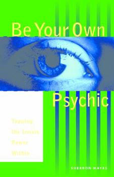 Paperback Be Your Own Psychic: Tapping the Innate Power Within Book