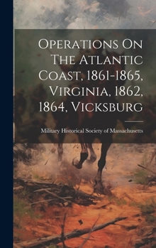 Hardcover Operations On The Atlantic Coast, 1861-1865, Virginia, 1862, 1864, Vicksburg Book
