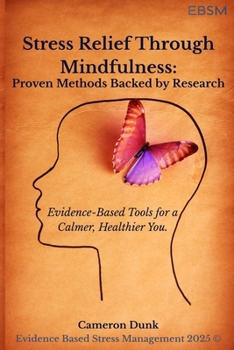 Paperback Stress Relief Through Mindfulness: Proven Methods Backed by Research: Evidence-Based Tools for a Calmer, Healthier You. Book