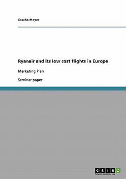 Paperback Ryanair and its low cost flights in Europe: Marketing Plan Book