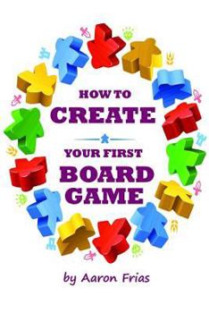 Paperback How to Create Your First Board Game Book