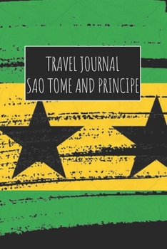 Travel Journal Sao Tome And Principe: 6x9 Travel Notebook or Diary with prompts, Checklists and Bucketlists perfect gift for your Trip to Sao Tome And Principe for every Traveler